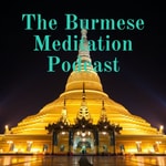 Logo of the podcast The Burmese Meditation Podcast Podcast The Burmese Meditation Podcast