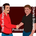 Logo of the podcast The Burt Reynolds and Charles Bronson Podcast Podcast The Burt Reynolds and Charles Bronson Podcast
