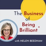 The Business of Being Brilliant Podcast The Business of Being Brilliant