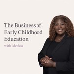 Logo of the podcast The Business Of Early Childhood Education with Alethea Etinoff Podcast The Business Of Early Childhood Education with Alethea Etinoff