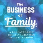 Logo of the podcast The Business of Family Podcast The Business of Family