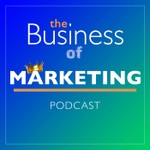 The Business Of Marketing Podcast The Business Of Marketing