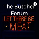 Logo of the podcast The Butcher Forum Podcast The Butcher Forum