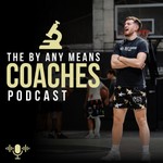 Logo of the podcast The By Any Means Coaches Podcast: Exploring the Science, Art, and Culture of Modern Coaching. Podcast The By Any Means Coaches Podcast: Exploring the Science, Art, and Culture of Modern Coaching.