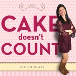 The "Cake Doesn't Count" Podcast Podcast The "Cake Doesn't Count" Podcast