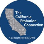 Logo of the podcast The California Probation Connection Podcast The California Probation Connection