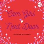 Logo of the podcast The Cam Girl Next Door Podcast The Cam Girl Next Door