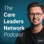 Logo of the podcast The Care Leaders Network Podcast Podcast The Care Leaders Network Podcast