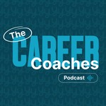 The Career Coaches Podcast Podcast The Career Coaches Podcast