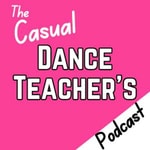 The Casual Dance Teacher's Podcast