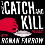 Logo of the podcast The Catch and Kill Podcast with Ronan Farrow Podcast The Catch and Kill Podcast with Ronan Farrow