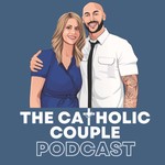 The Catholic Couple Podcast The Catholic Couple