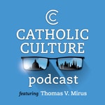 The Catholic Culture Podcast