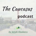 The Caucasus podcast Podcast The Caucasus podcast