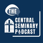 Logo of the podcast The Central Seminary Podcast Podcast The Central Seminary Podcast