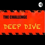 Logo of the podcast The Challenge Deep Dive Podcast The Challenge Deep Dive