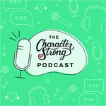 The CharacterStrong Podcast Podcast The CharacterStrong Podcast