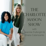 Logo of the podcast The Charlotte Mason Show | A Homeschool Podcast Logo of the podcast The Charlotte Mason Show | A Homeschool Podcast