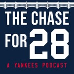 The Chase for 28 - A Yankees Podcast Podcast The Chase for 28 - A Yankees Podcast