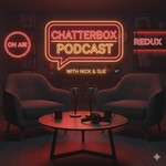The Chatterbox Redux Podcast with Nick & Sue Podcast The Chatterbox Redux Podcast with Nick & Sue