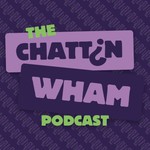 Logo of the podcast The Chattin' Wham Podcast Podcast The Chattin' Wham Podcast