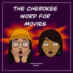 The Cherokee Word for Movies Podcast The Cherokee Word for Movies