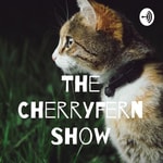 Logo of the podcast The Cherryfern Show Podcast The Cherryfern Show