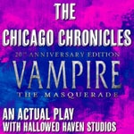 The Chicago Chronicles: A Vampire the Masquerade RPG Actual Play The Chicago Chronicles: A Vampire the Masquerade RPG Actual Play
