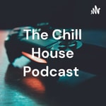 Logo of the podcast The Chill House Podcast With The Boys Podcast The Chill House Podcast With The Boys