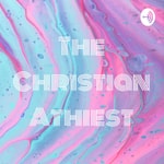 Logo of the podcast The Christian Athiest Podcast The Christian Athiest