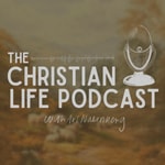 Logo of the podcast The Christian Life Podcast Podcast The Christian Life Podcast