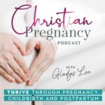 Logo of the podcast The Christian Pregnancy Podcast - Childbirth, Postpartum, New Mom, Miscarriage, Healthy Pregnancy Podcast The Christian Pregnancy Podcast - Childbirth, Postpartum, New Mom, Miscarriage, Healthy Pregnancy