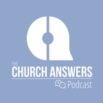 Logo of the podcast The Church Answers Podcast Missing podcast logo