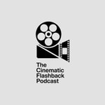 The Cinematic Flashback Podcast The Cinematic Flashback Podcast