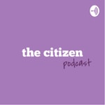 Logo of the podcast The Citizen Podcast Podcast The Citizen Podcast