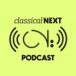 The Classical:NEXT Podcast Podcast The Classical:NEXT Podcast