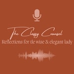 Logo of the podcast The Classy Counsel - Reflections for the wise & elegant lady Podcast The Classy Counsel - Reflections for the wise & elegant lady