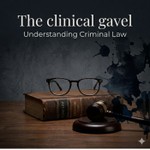 Logo of the podcast The Clinical Gavel -Criminal Law Cases Podcast The Clinical Gavel -Criminal Law Cases