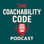 The Coachability Code Podcast Podcast The Coachability Code Podcast