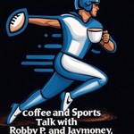 Logo of the podcast The Coffee and Sports Talk Podcast With Robby P and Jaymoney Podcast The Coffee and Sports Talk Podcast With Robby P and Jaymoney