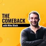 The Comeback with Mike Black Podcast The Comeback with Mike Black