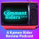 Logo of the podcast The Comment Riders - A Kamen Rider Review Podcast Podcast The Comment Riders - A Kamen Rider Review Podcast