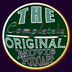 Logo of the podcast The Completely Original Movie Podcast Podcast The Completely Original Movie Podcast