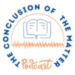 Logo of the podcast The Conclusion of the Matter Podcast The Conclusion of the Matter
