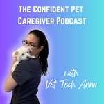 Logo of the podcast The Confident Pet Caregiver Podcast - with Vet Tech Anna Podcast The Confident Pet Caregiver Podcast - with Vet Tech Anna