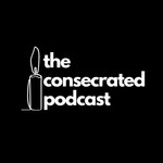 The Consecrated Podcast Podcast The Consecrated Podcast