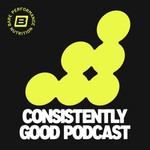 Logo of the podcast The Consistently Good Podcast Podcast The Consistently Good Podcast
