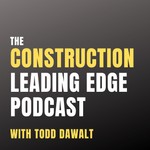 The Construction Leading Edge Podcast Podcast The Construction Leading Edge Podcast