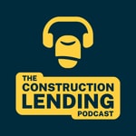 Logo of the podcast The Construction Lending Podcast Podcast The Construction Lending Podcast