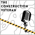The Construction Veteran Podcast Podcast The Construction Veteran Podcast